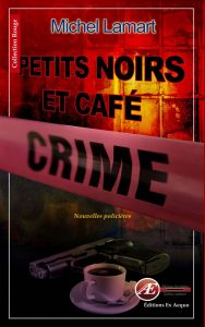 Petits noirs et café crime par Michel Lamart aux Éditions Ex Æquo