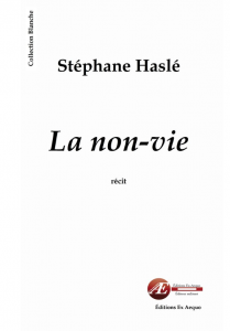 La Non vie - Stéphane Haslé aux Éditions Ex Æquo
