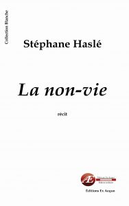 La non-vie par Stéphane Haslé aux Éditions Ex Æquo