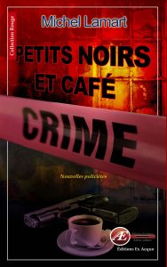Petits noirs et café crime - Michel Lamart - Collection rouge - Éditions Ex Æquo