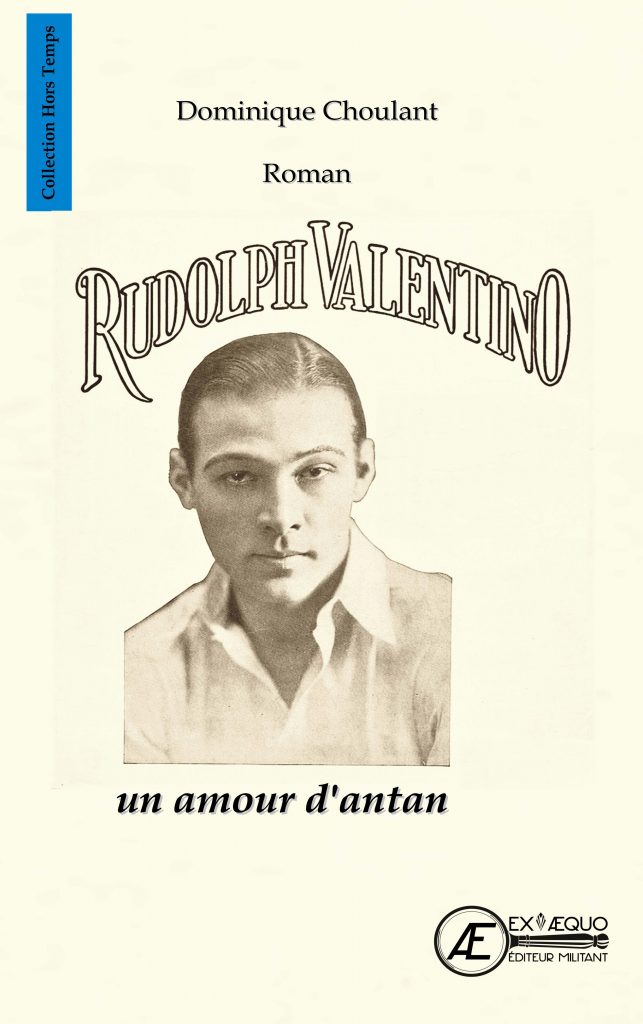 Rudolph Valentino un amour d'antan - Dominique Choulant - aux Éditions Ex Æquo