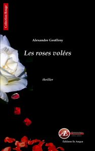Les roses volées par Alexandre Geoffroy aux Éditions Ex Æquo