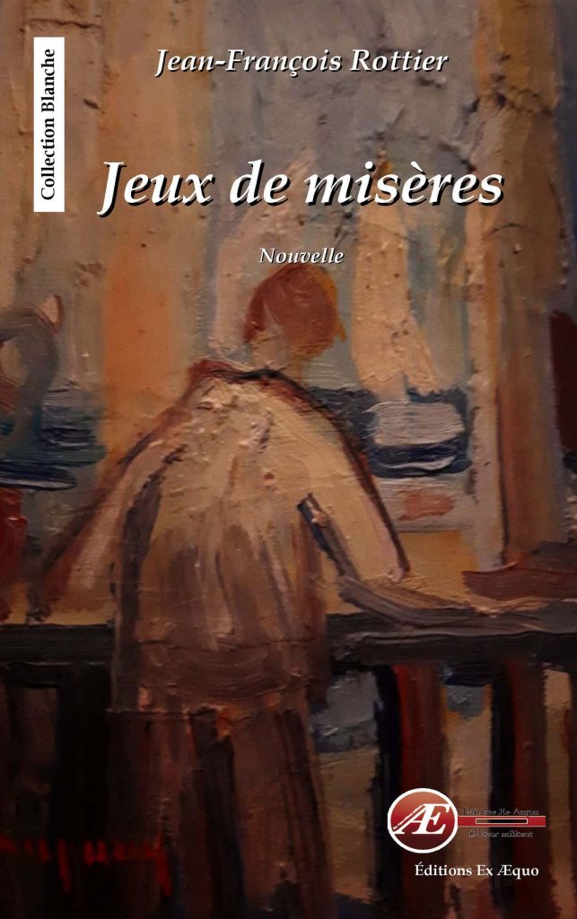 Jeux de misères par Jean-François Rottier aux Éditions Ex Æquo