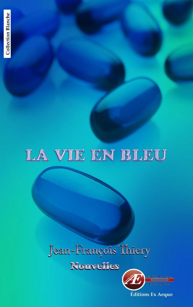 La vie en bleu parJean-François Thiery aux Éditions Ex Æquo