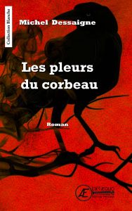 Les pleurs du corbeau par Michel Dessaigne aux Éditions Ex Æquo