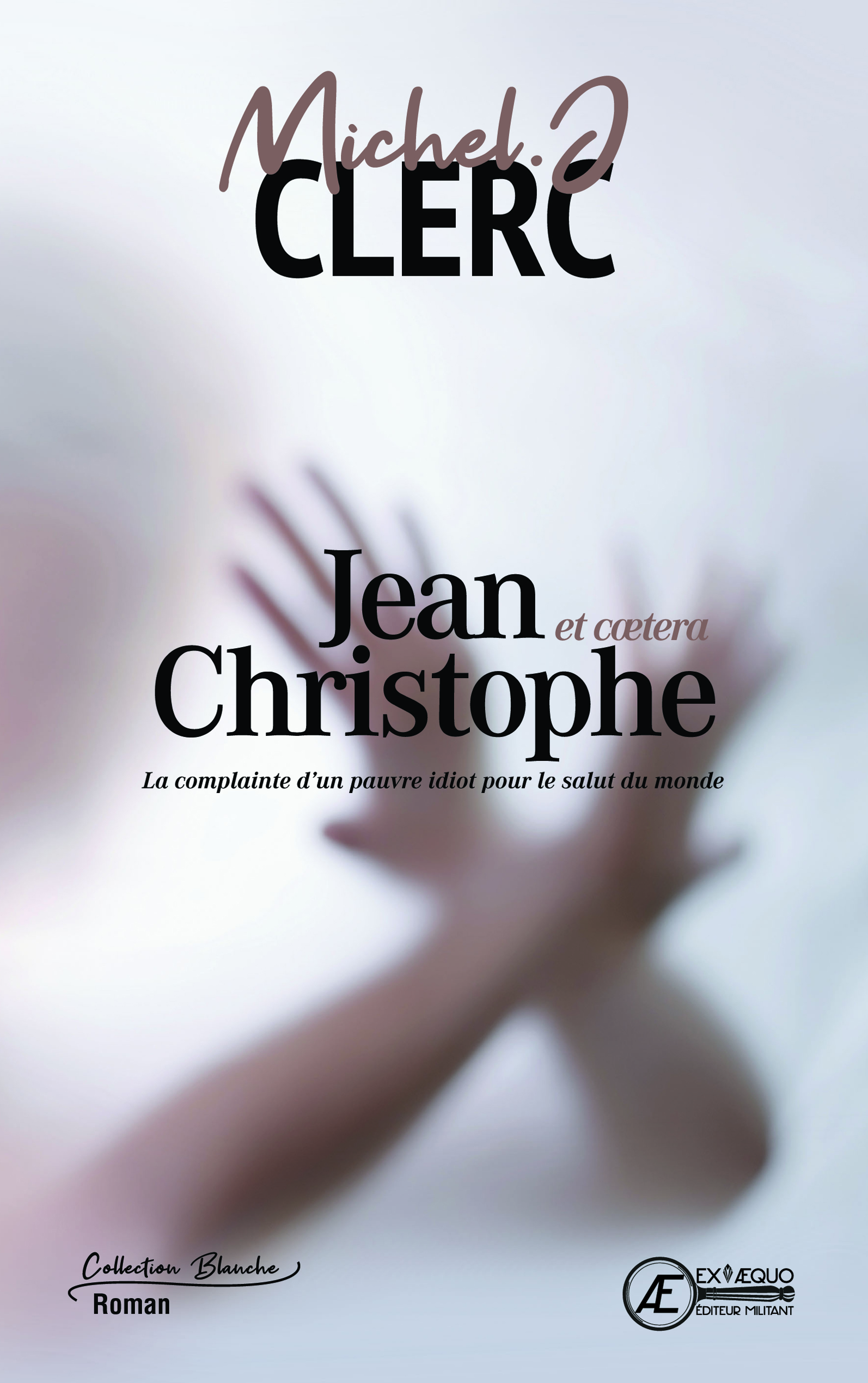 You are currently viewing Jean-Christophe et cætera… La complainte d’un pauvre idiot pour le salut du monde, de Michel J. Clerc