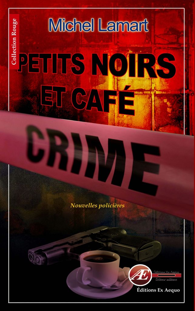 Petits noirs et café crime - Michel Lamart - Collection rouge - Éditions Ex Æquo