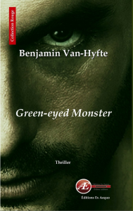 Green-eyed Monster - Benjamin Van-Hyfte -Aux Éditions Ex Æquo