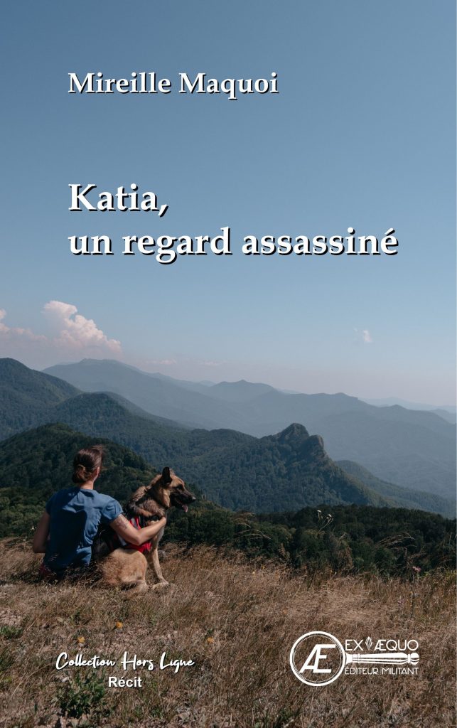 Katia - un regard assassiné - Mireille Maquoi - Aux Éditions Ex Æquo