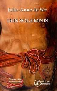 Iris Solemnis - Julie-Anne de Sée - Aux Éditions Ex Æquo