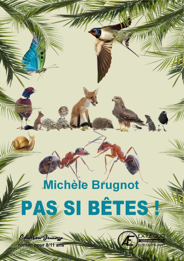 Pas si bêtes - Michèle Brugnot -Aux Éditions Ex Æquo