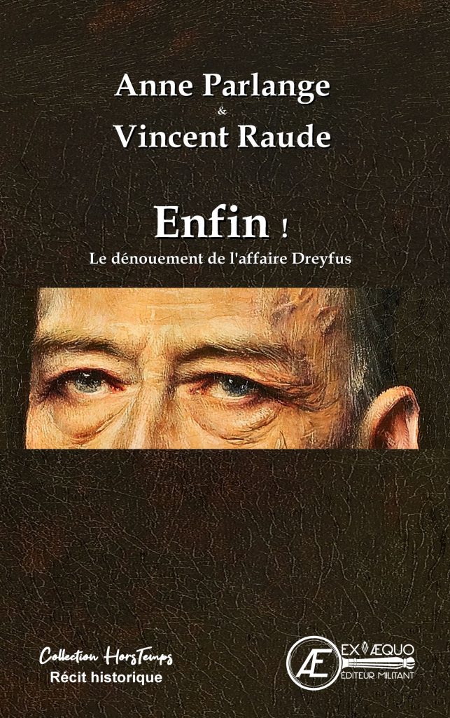 Enfin ! Le dénouement de l'affaire Dreyfus Anne Parlange Vincent Raude - Aux Éditions Ex Æquo