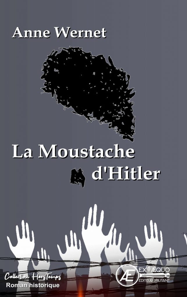 La Moustache d'Hitler - Anne Wernet - Aux Éditions Ex Æquo
