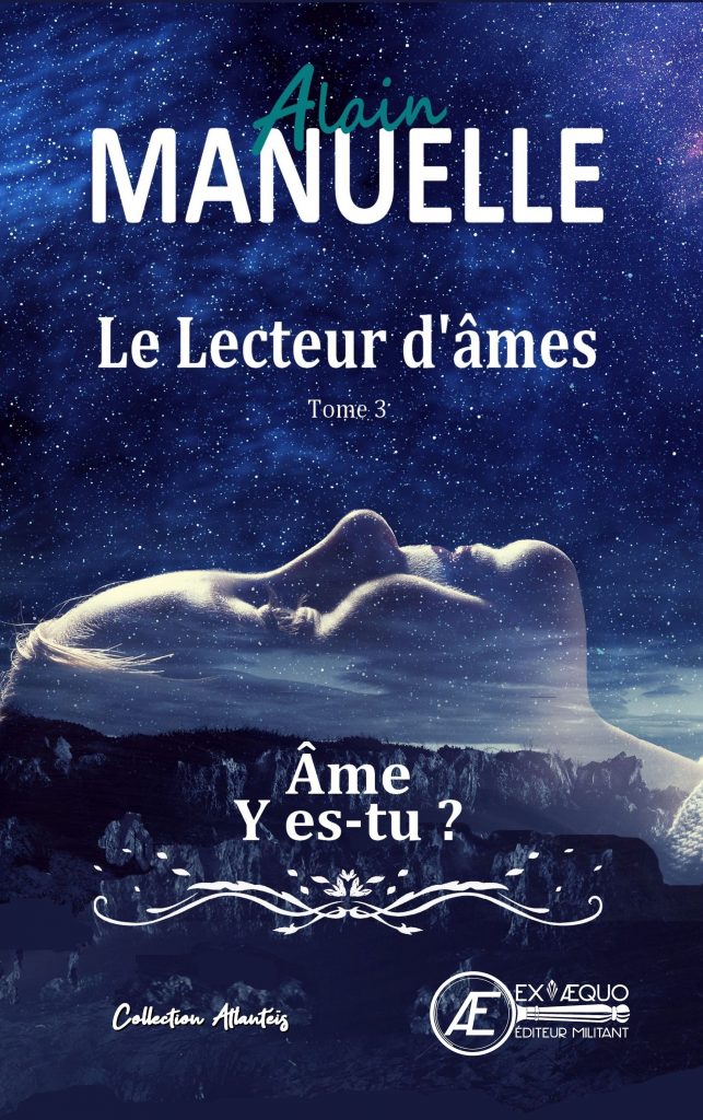 Âme y es-tu ? Le Lecteur d'âmes T3 - Alain Manuelle - Aux Éditions Ex Æquo