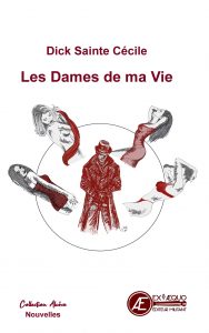 Les Dames de ma vie - Dick Sainte Cécile - Aux Éditions ExÆquo