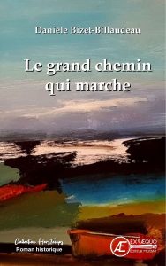 Le grand chemin qui marche - Danièle Bizet Billaudeau - Aux Éditions Ex Æquo