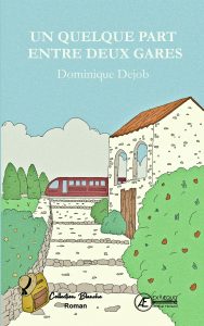 Un quelque part entre 2 gares - Dominique Dejob - Aux Éditions Ex Æquo