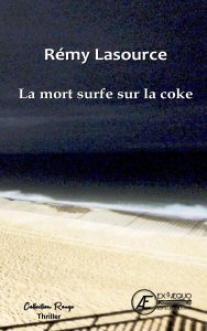 La mort surfe sur la coke - Rémy Lasource - Aux Éditions ExÆquo