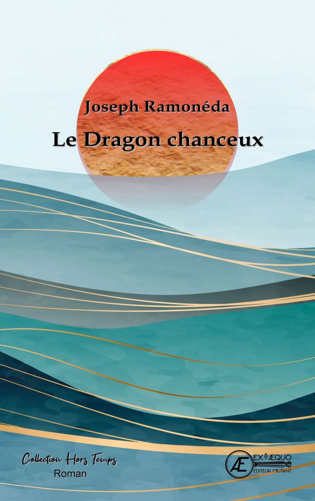 Le Dragon chanceux - Joseph Ramoneda - Aux Éditions ExÆquo