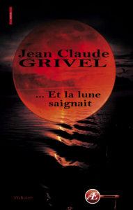 Couverture d’ouvrage : …et la lune saignait, de Jean-claude Grivel