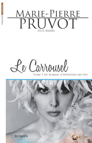 Couverture d’ouvrage : Le Carrousel - j'inventais ma vie - tome3, de Marie-Pierre Pruvot